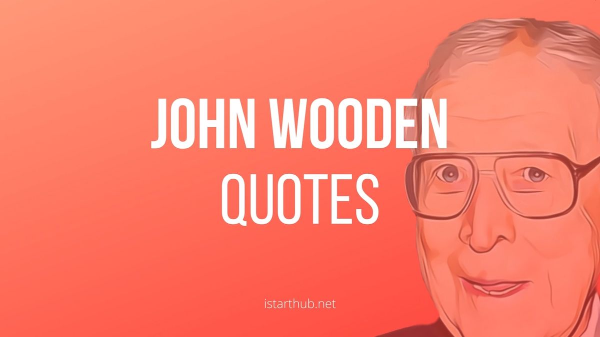 50 Coaching Quotes by John Wooden That Will Impress You - IStartHub